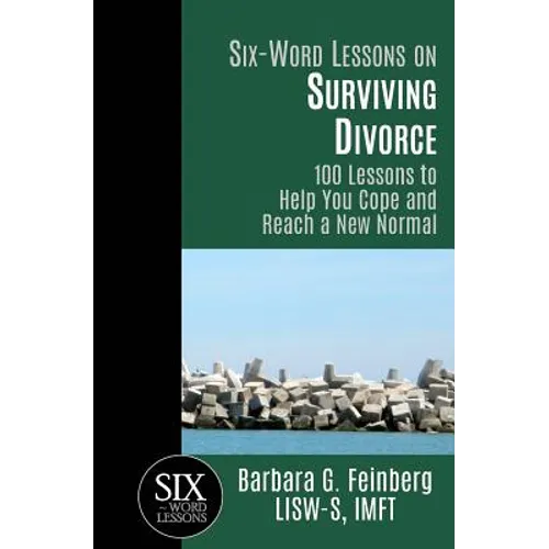 Six Word Lessons On Surviving Divorce: 100 Lessons to Help You Cope and Reach a New Normal