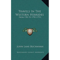 Travels In The Western Hebrides: From 1782 To 1790 (1793)