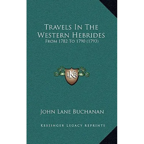 Travels In The Western Hebrides: From 1782 To 1790 (1793)