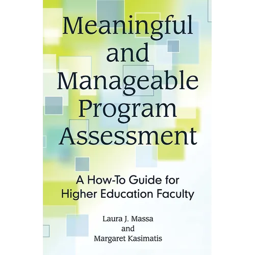 Meaningful and Manageable Program Assessment: A How-To Guide for Higher Education Faculty