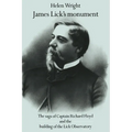 James Lick's Monument: The Saga of Captain Richard Floyd and the Building of the Lick Observatory