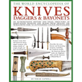The World Encyclopedia of Knives, Daggers & Bayonets: An Authoritative History and Visual Directory of Sharp-Edged Weapons and Blades from Around the
