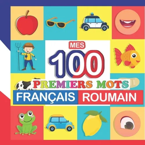 mes 100 premiers mots Français-Roumain: Apprendre (Roumain) enfants 2 à 7 ans