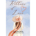 Ribbons of Love: Heartfelt Poems of Faith and Grace
