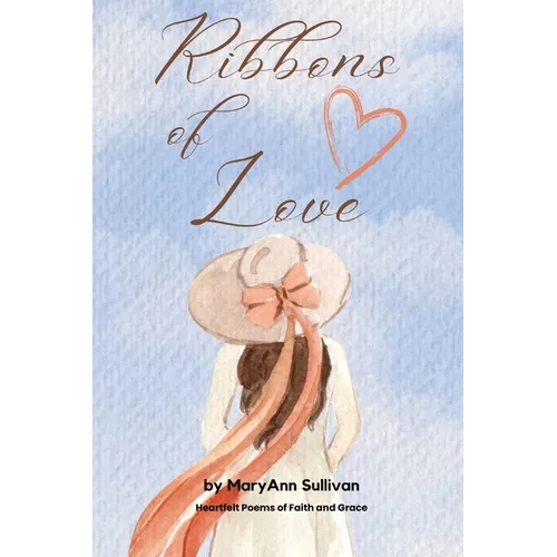 Ribbons of Love: Heartfelt Poems of Faith and Grace