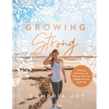 Growing Strong: Workouts, Devotions, and Recipes to Become Healthy from the Inside Out