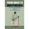 From Indus to Independence - A Trek Through Indian History: (Vol VI Medieval Deccan Kingdoms)