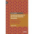 Vocational Education in the Fourth Industrial Revolution: Education and Employment in a Post-Work Age