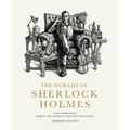 The Worlds of Sherlock Holmes: The Inspiration Behind the World's Greatest Detective