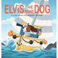 Elvis the Pound Dog: A Book About Pet Adoption for Kids