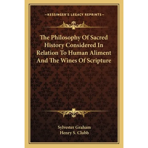 The Philosophy Of Sacred History Considered In Relation To Human Aliment And The Wines Of Scripture