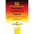 55 Recetas de Jugos para Prevenir y Combatir el Cancer: Estimule Su Sistema Inmune, Mejore Su Digestión y Hágase Más Saludable Hoy
