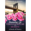 Illuminating Life Through Rhyme and Reason: A Book of Poetry