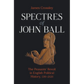 Spectres of John Ball: The Peasants' Revolt in English Political History, 1381-2020