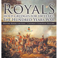 Royals Hold Grudges for 100 Years! The Hundred Years War - History Books for Kids Chidren's European History