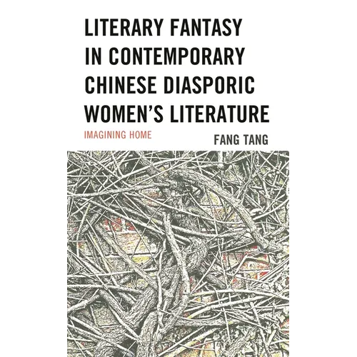 Literary Fantasy in Contemporary Chinese Diasporic Women's Literature: Imagining Home