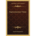 Superconscious Vision