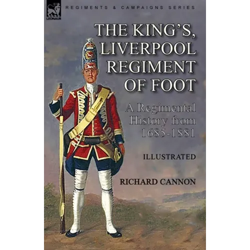The King's, Liverpool Regiment of Foot: a Regimental History from 1685-1881