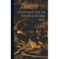 Everyday Life In The Old Stone Age
