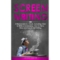 Screenwriting: 3-in-1 Guide to Master Movie Script Writing, Screenplay Writing, Film Scripting & Create a TV Show