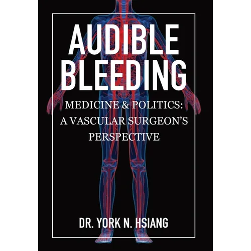 Audible Bleeding: Medicine & Politics: A Vascular Surgeon's Perspective