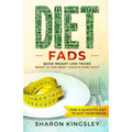 Diet Fads: Quick Weight Loss Tricks What is the Best Choice for You? Find a Quick Fix Diet to Suit Your Needs