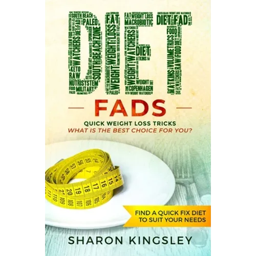 Diet Fads: Quick Weight Loss Tricks What is the Best Choice for You? Find a Quick Fix Diet to Suit Your Needs