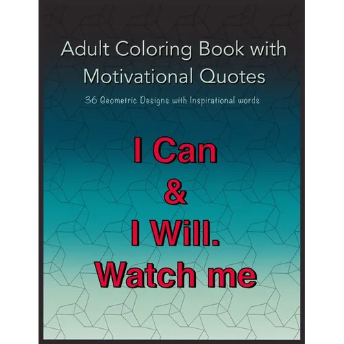 Adult Coloring Book with Motivational Quotes: 36 Geometric Patterns with Positive Inspirational Words for Teens, young Adults and Men