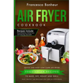 Air Fryer Cookbook: Quick and Easy Low Carb Air Fryer Vegetarian Recipes to Bake, Fry, Roast and Grill