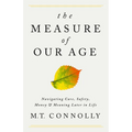 The Measure of Our Age: Navigating Care, Safety, Money, and Meaning Later in Life