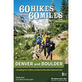 60 Hikes Within 60 Miles: Denver and Boulder: Including Fort Collins and Rocky Mountain National Park