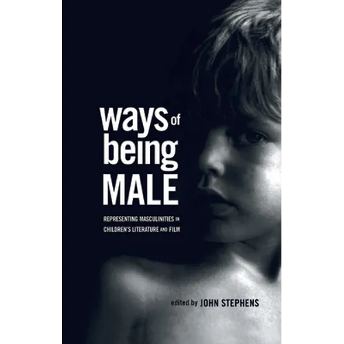Ways of Being Male: Representing Masculinities in Children's Literature