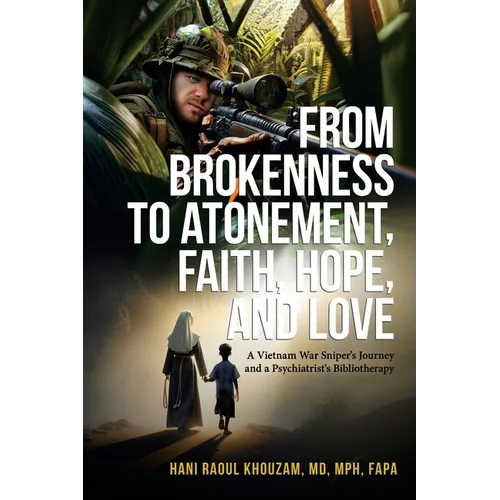 From Brokenness to Atonement, Faith, Hope and Love: A Vietnam War Sniper's Journey and a Psychiatrist's Bibliotherapy