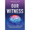 Our Witness: The Battle to Live Through a Rare and Incapacitating Disease
