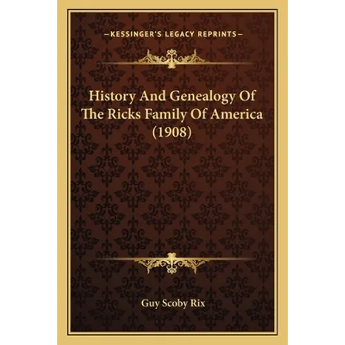 History And Genealogy Of The Ricks Family Of America (1908)