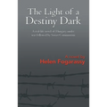 The Light of a Destiny Dark: A real-life novel of Hungary under war followed by Soviet Communism