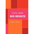 Little Ideas, Big Results