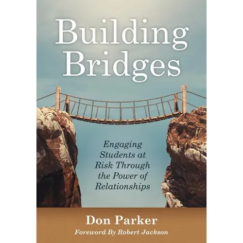 Building Bridges: Engaging Students at Risk Through the Power of Relationships (Building Trust and Positive Student-Teacher Relationships)