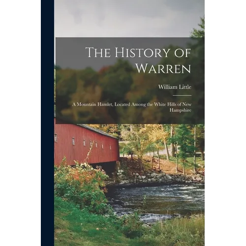 The History of Warren; a Mountain Hamlet, Located Among the White Hills of New Hampshire