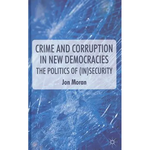 Crime and Corruption in New Democracies: The Politics of (In)Security