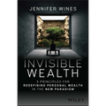 Invisible Wealth: 5 Principles for Redefining Personal Wealth in the New Paradigm