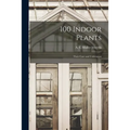 100 Indoor Plants; Their Care and Cultivation
