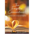 The Forgotten Commandment: A Practical Guide to Loving Your Neighbour