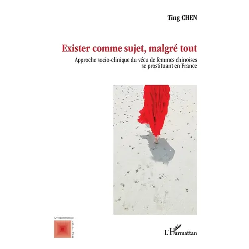 Exister comme sujet, malgré tout: Approche socio-clinique du vécu de femmes chinoises se prostituant en France