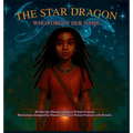 The Star Dragon Who Forgot Her Name: A Magical Afrofuturistic Fantasy About Starseeds, Self-Discovery, and Remembering Your Power