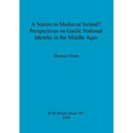 A Nation in Medieval Ireland? Perspectives on Gaelic National Identity in the Middle Ages