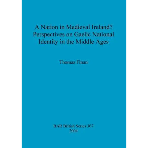 A Nation in Medieval Ireland? Perspectives on Gaelic National Identity in the Middle Ages