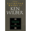 The Collected Works of Ken Wilber: Volume Seven: A Brief History of Everything, The Eye of Spirit