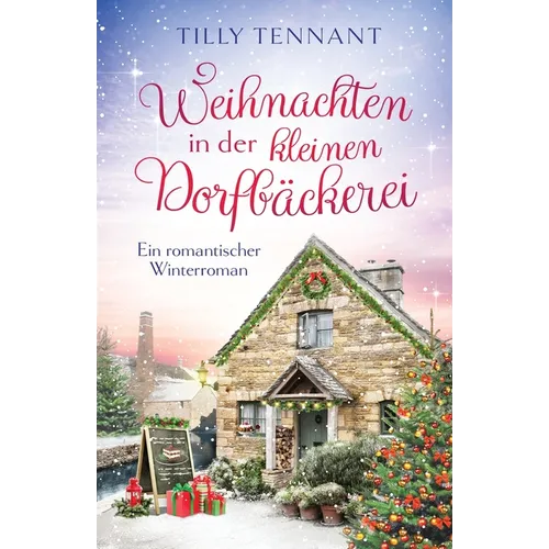 Weihnachten in der kleinen Dorfbäckerei: Ein romantischer Winterroman
