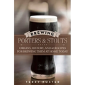 Brewing Porters and Stouts: Origins, History, and 60 Recipes for Brewing Them at Home Today